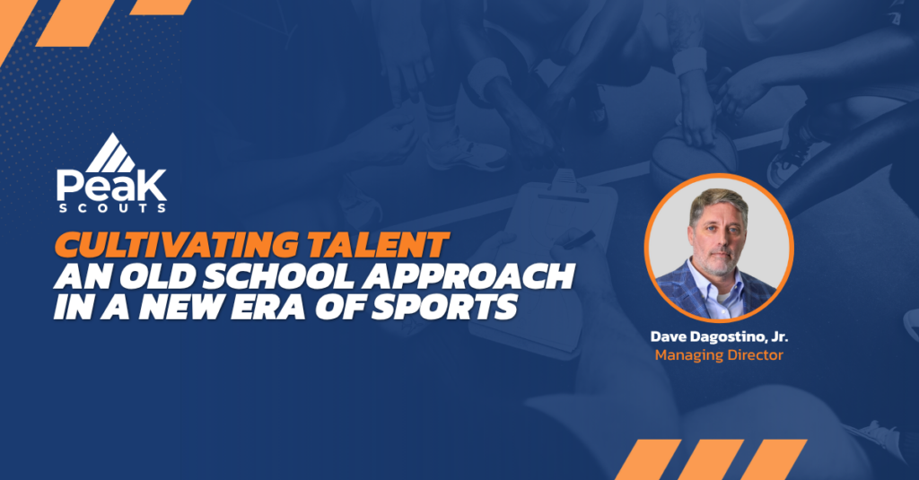 Peak Scouts blog graphic titled 'Cultivating Talent: An Old School Approach in a New Era of Sports,' featuring a headshot of Dave Dagostino, Jr., Managing Director, on a blue background with an athletic huddle image.